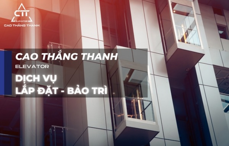 Thang máy Cao Thắng Thanh: dịch vụ lắp đặt, bảo trì