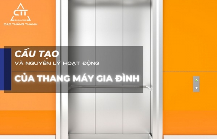 Cấu tạo thang máy gia đình và nguyên lý làm việc của thang máy